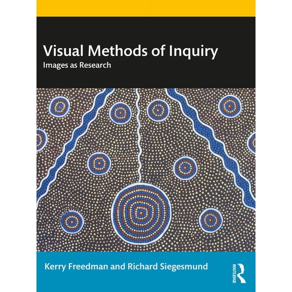 Visual Methods of Inquiry: Images as Research, (Paperback)