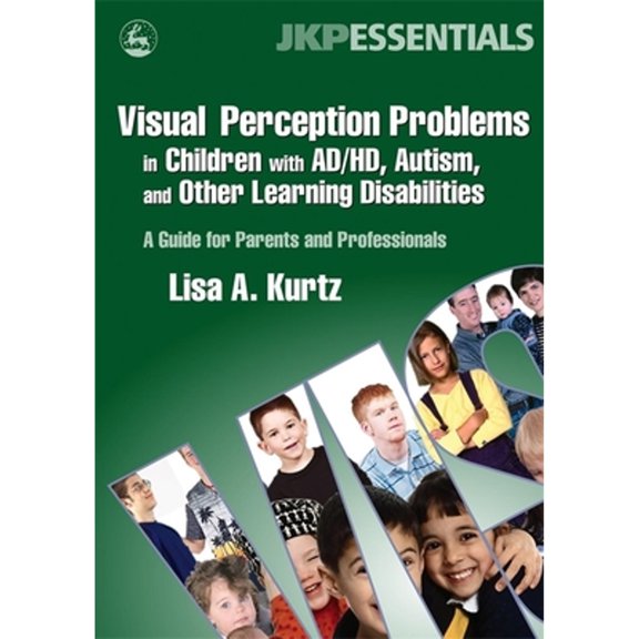 Pre-Owned Visual Perception Problems in Children with Ad/Hd, Autism and Other Learning Disabilities: A Guide for Parents and Professionals (Paperback) 1843108267 9781843108269