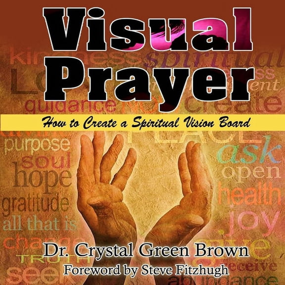 Visual Prayer: How to Create a Spiritual Vision Board (Paperback) by Crystal Green Brown