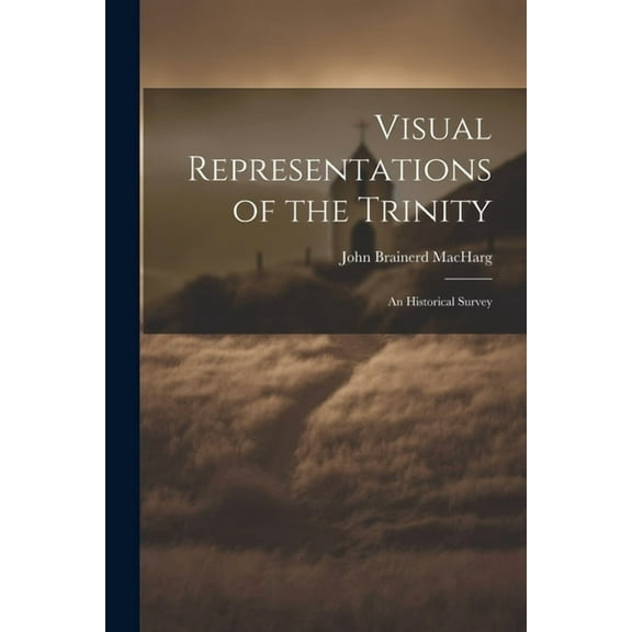 Visual Representations of the Trinity: An Historical Survey (Paperback)