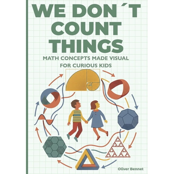 Visual Science: We Don't Count Things : Math Concepts Made Visual for Curious Kids Ages 9-12 (Series #3) (Paperback)