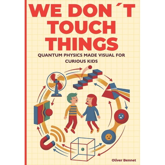 Visual Science We Don't Touch Things: Quantum Physics Made Visual for Curious Kids Ages 9-12, Book 1, (Paperback)