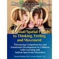 thumbnail image 1 of Visual/Spatial Portals to Thinking, Feeling and Movement: Advancing Competencies and Emotional Development in Children with Learning and Autism Spectrum Disorders (Paperback), 1 of 1