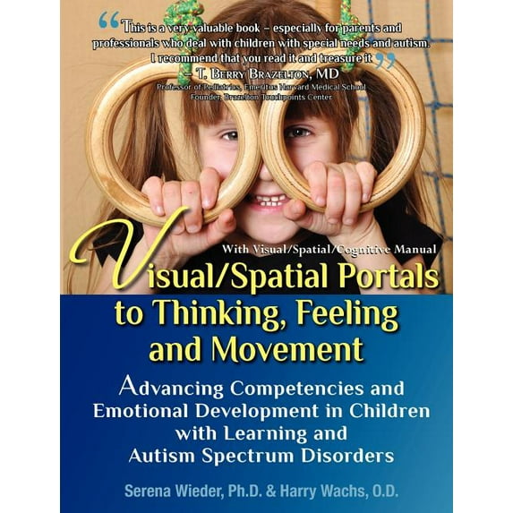 Visual/Spatial Portals to Thinking, Feeling and Movement: Advancing Competencies and Emotional Development in Children with Learning and Autism Spectrum Disorders (Paperback)