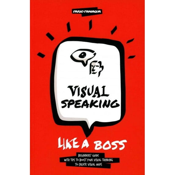 Visual Speaking Like a Boss : Beginner's Guide with Tips to Boost Your Visual Thinking to Create Visual Maps