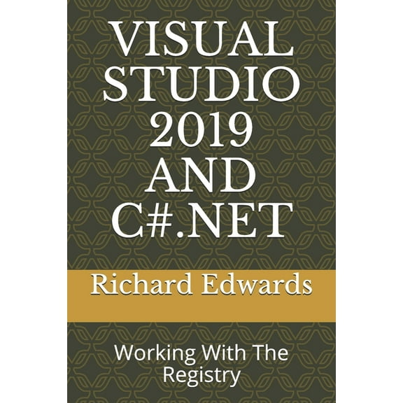 Visual Studio 2019 and C#.Net: Working With The Registry (Paperback)