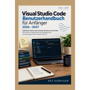 Visual Studio Code Benutzerhandbuch f r Anf nger 2026-2027 Schritt-f r-Schritt zum sicheren Arbeiten mit VS Code Einri, Paperback