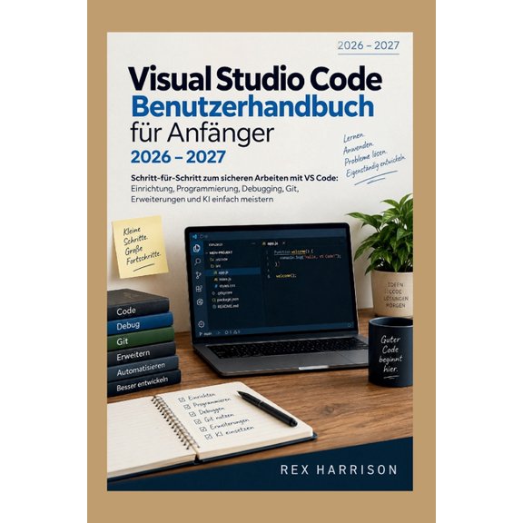 Visual Studio Code Benutzerhandbuch fr Anfnger 2026-2027: Schritt-fr-Schritt zum sicheren Arbeiten mit VS Code: Einri, (Paperback)