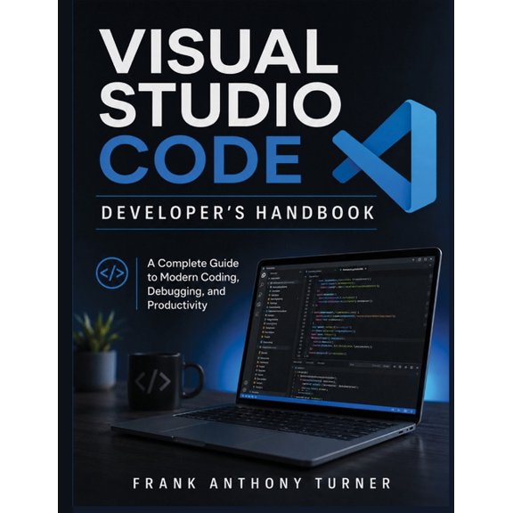 Visual Studio Code Developer's Handbook: A Complete Guide to Modern Coding, Debugging, and Productivity, (Paperback)