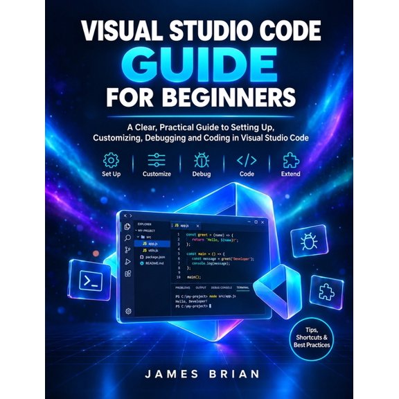 Visual Studio Code Guide for Beginners: A Clear, Practical Guide to Setting Up, Customizing, Debugging and Coding in Vis, (Paperback)
