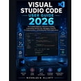 thumbnail image 1 of Visual Studio Code User Guide 2026: The Complete Beginner's Manual for Installing, Customizing, Writing Code, Debugging,, (Paperback), 1 of 1