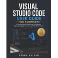 thumbnail image 1 of Visual Studio Code User Guide For Beginners: A Practical Step by Step Manual for Mastering Coding, Debugging, Extensions, (Paperback), 1 of 1
