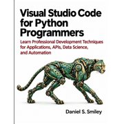 Visual Studio Code for Python Programmers: Learn Professional Development Techniques for Applications, APIs, Data Scienc, (Paperback)