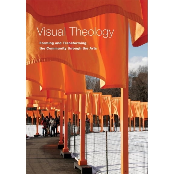 Visual Theology : Forming and Transforming the Community through the Arts (Paperback)