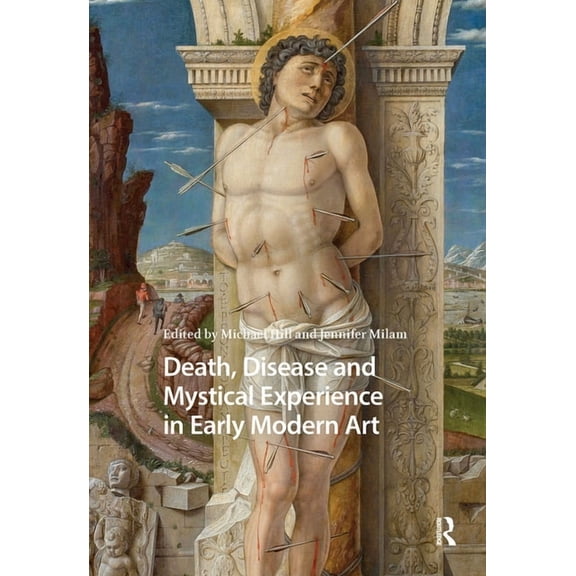 Visual and Material Culture, 1300-1700 Death, Disease and Mystical Experience in Early Modern Art, (Hardcover)