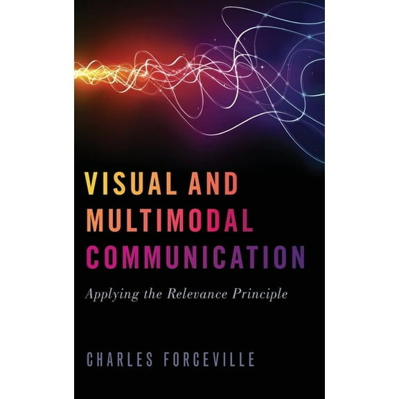 Visual and Multimodal Communication: Applying the Relevance Principle, (Hardcover)