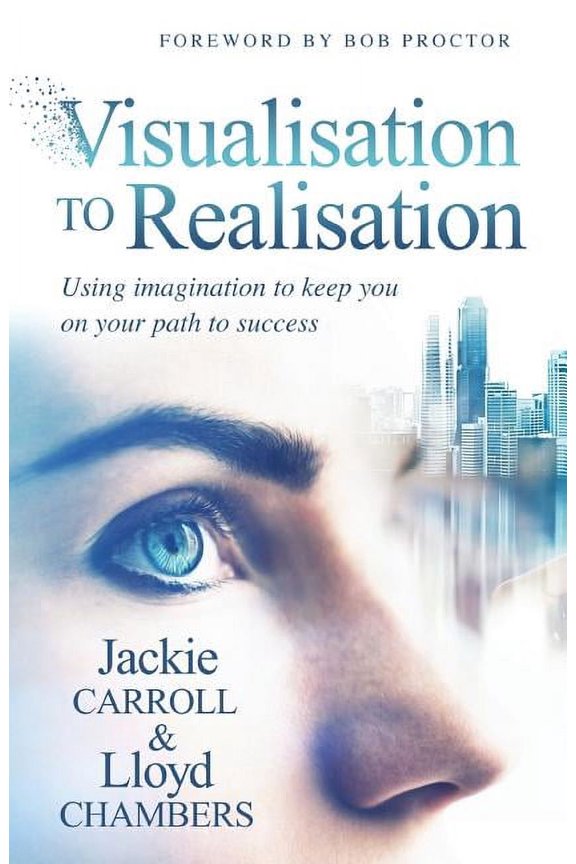 Visualisation To Realisation: Using Imagination to keep you on your path to success (Paperback)