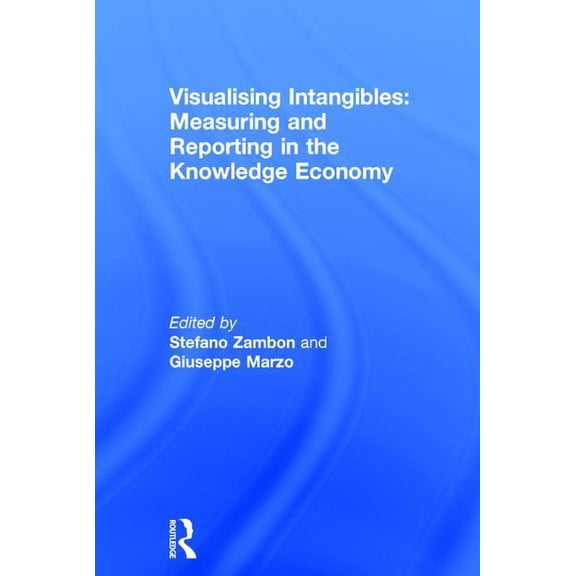 Visualising Intangibles: Measuring and Reporting in the Knowledge Economy, (Hardcover)