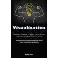 thumbnail image 1 of Visualization : Visualization Techniques To Achieve Your Goals Faster And Create An Optimal Mindset For Success (Inspirational Personal Development Guide for Self Love by Using Creative Visualization) (Paperback), 1 of 1