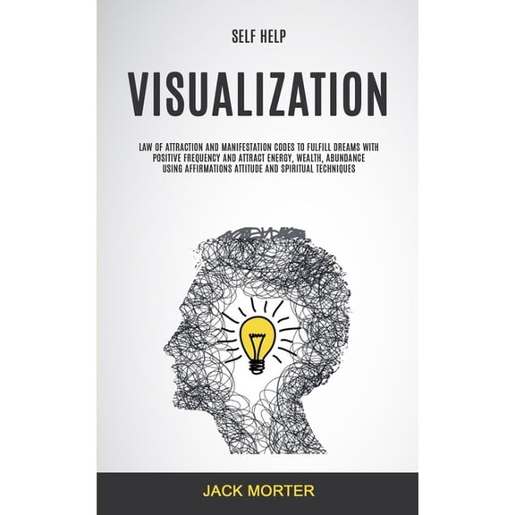 Visualization Workbook Self Help: Visualization: Law of Attraction and Manifestation Codes to Fulfill Dreams With Positive Frequency and Attrac, Book 1, (Paperback)