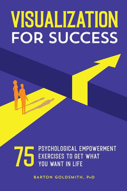 Visualization for Success: 75 Psychological Empowerment Exercises to ...