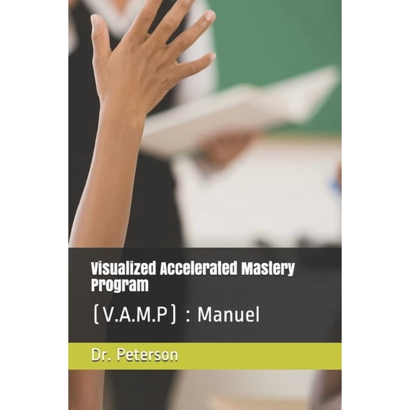 Visualized Accelerated Mastery Program: (V.A.M.P): Manuel, (Paperback)