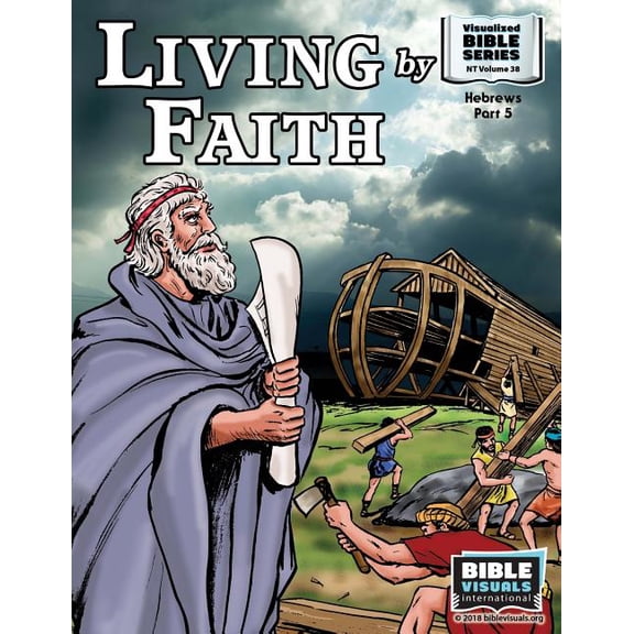 Living by Faith: New Testament Volume 38: Hebrews Part 5 Visualized Bible Flash Card Format Paperback 1933206225 9781933206226 Bible Visuals International, R. Iona Lyster, Doris S. Moose, Maureen