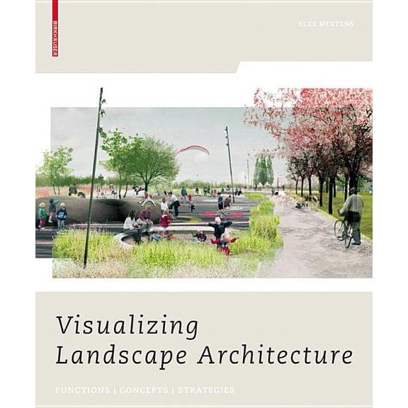 Visualizing Landscape Architecture: Functions, Concepts, Strategies, (Paperback)