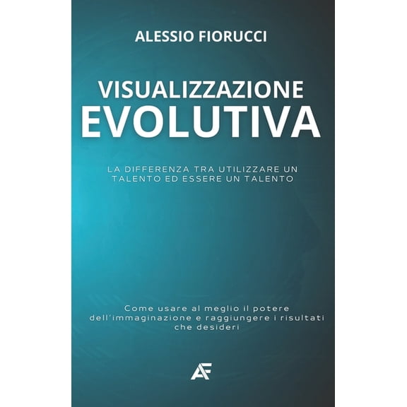 Visualizzazione Evolutiva: La differenza tra utilizzare un talento ed essere un talento. Come usare al meglio il potere , (Paperback)