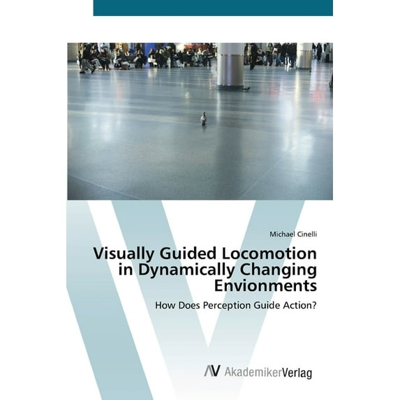 Visually Guided Locomotion in Dynamically Changing Envionments (Paperback)