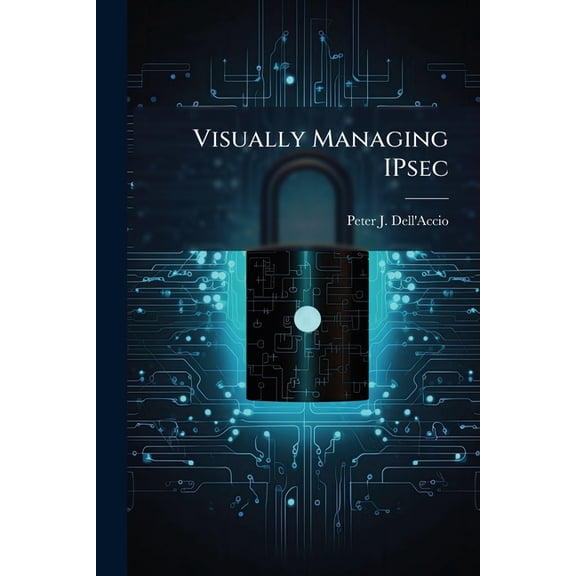 Visually Managing IPsec, (Paperback)