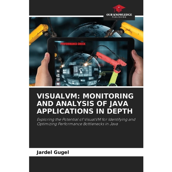 Visualvm: Monitoring and Analysis of Java Applications in Depth, (Paperback)