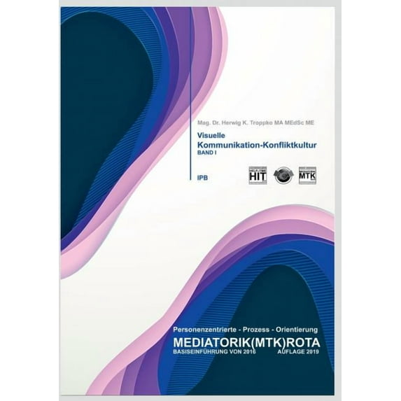 Visuelle Kommunikation und Konfliktkultur: Die Mediatorik - Basiseinführung 2016 - Band I, (Paperback)