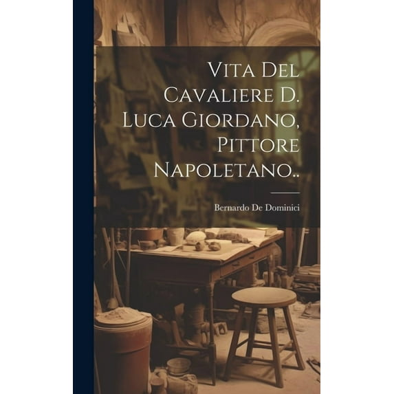 Vita Del Cavaliere D. Luca Giordano, Pittore Napoletano.. (Hardcover)