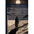 thumbnail image 1 of Vita Di S. Pietro Principe Degli Apostoli Cavata Dalla Sacra Scrittura, E Illustrata Colle Considerazioni De'santi Padri Per Opera Dell'abate Luigi Cuccagni ... (Paperback), 1 of 1