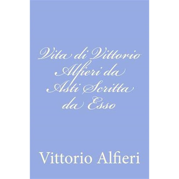 Vita di Vittorio Alfieri da Asti Scritta da Esso (Paperback)