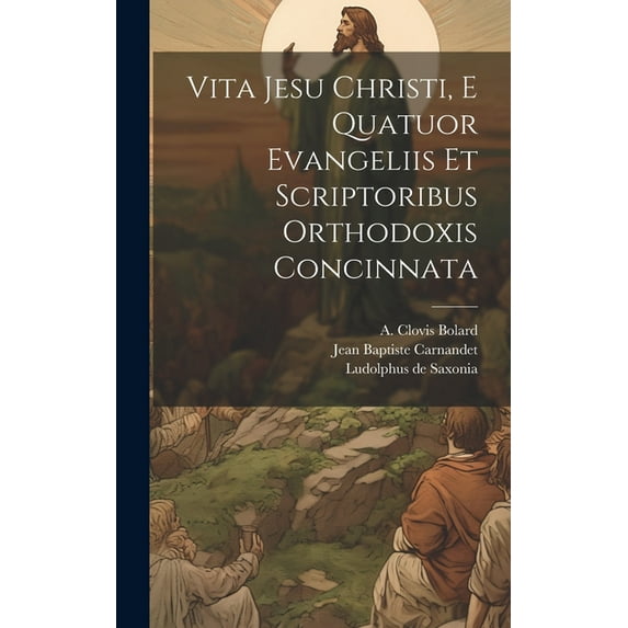 Vita Jesu Christi, E Quatuor Evangeliis Et Scriptoribus Orthodoxis Concinnata (Hardcover)
