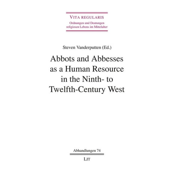 Vita regularis - Ordnungen und Deutungen: Abbots and Abbesses as a Human Resource in the Ninth- to Twelfth-Century West (Paperback)