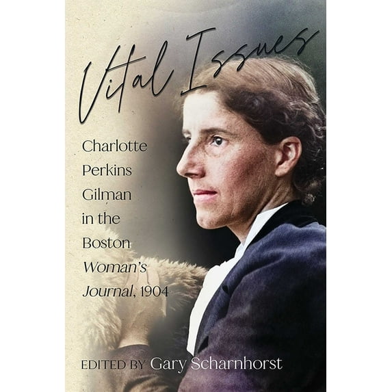 Vital Issues: Charlotte Perkins Gilman in the Boston Woman's Journal, 1904, (Paperback)