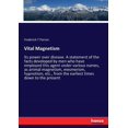 thumbnail image 1 of Vital Magnetism: Its power over disease. A statement of the facts developed by men who have employed this agent under va, (Paperback), 1 of 1