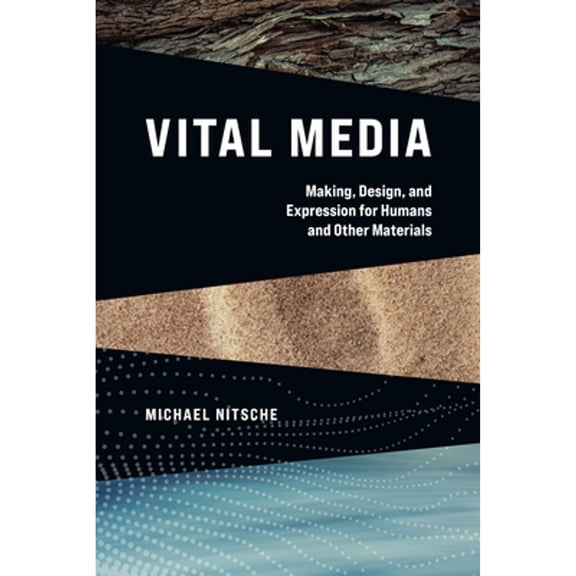 Pre-Owned Vital Media: Making, Design, and Expression for Humans and Other Materials (Paperback) by Michael Nitsche