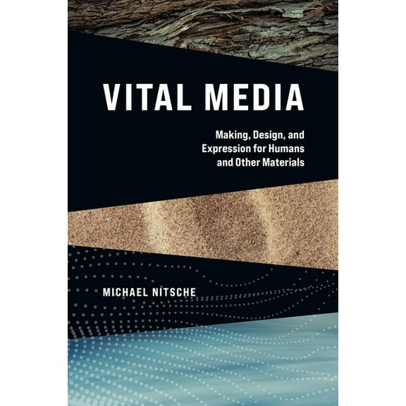 Vital Media: Making, Design, and Expression for Humans and Other Materials, (Paperback)