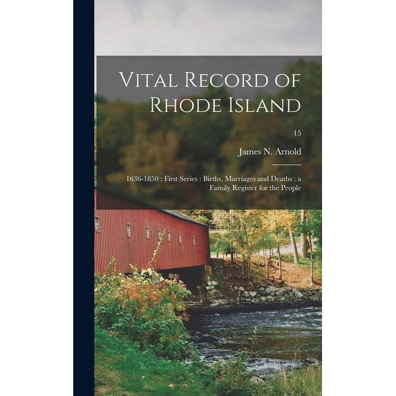 Vital Record of Rhode Island: 1636-1850: First Series: Births, Marriages and Deaths: a Family Register for the People; 15 (Hardcover)