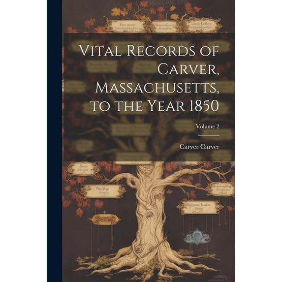 Vital Records of Carver, Massachusetts, to the Year 1850; Volume 2 (Paperback)