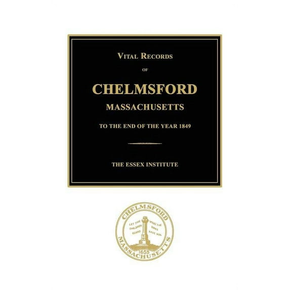 Vital Records of Chelmsford, Massachusetts to the End of the Year 1849 (Paperback)