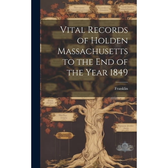 Vital Records of Holden Massachusetts to the end of the Year 1849 (Hardcover)