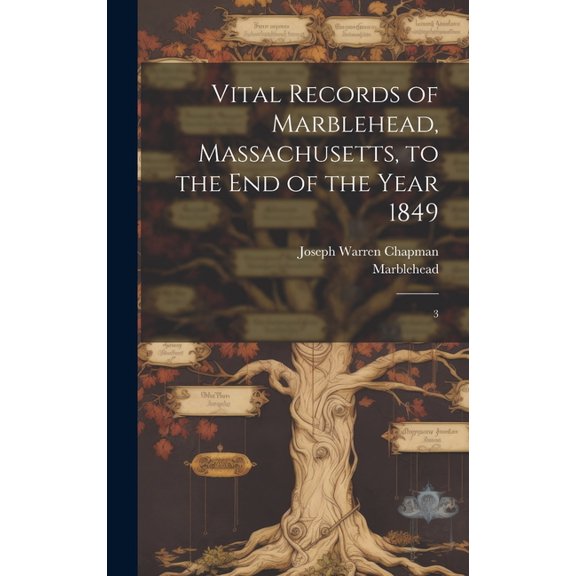 Vital Records of Marblehead, Massachusetts, to the end of the Year 1849: 3, (Hardcover)
