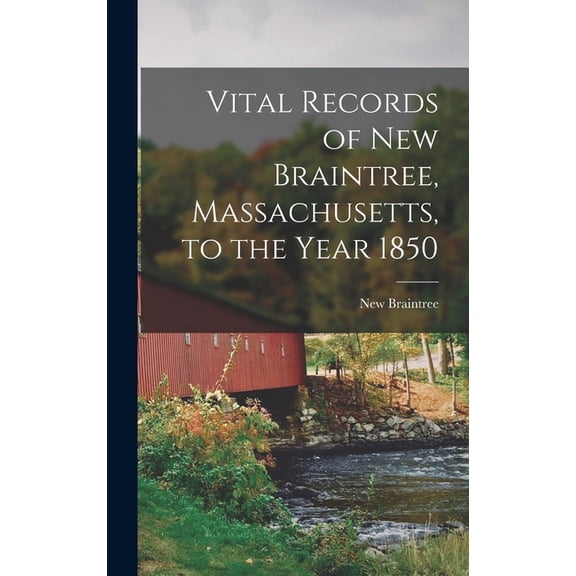 Vital Records of New Braintree, Massachusetts, to the Year 1850, (Hardcover)