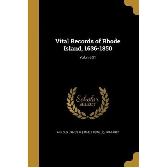 Vital Records of Rhode Island, 1636-1850; Volume 21 Paperback 1363919415 9781363919413 Arnold, James N James Newell 1844-19