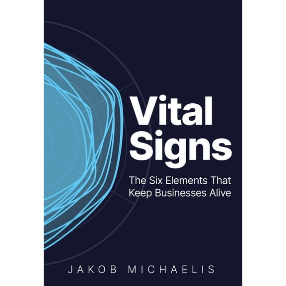 Vital Signs: The Six Elements That Keep Businesses Alive, (Hardcover)